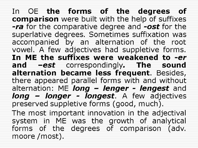 In OE the forms of the degrees of comparison were built with the help